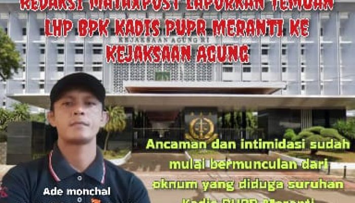 Media Mataxpost Kecam Intimidasi, Akan Tempuh Jalur Hukum dan Lanjutkan Laporan Dugaan Korupsi Kadis PUPR Meranti ke Kejagung