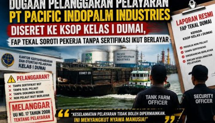 Dugaan Pelanggaran Pelayaran PT. Pasific Indo Palm Industries DiSeret KSOP Kelas I Dumai Faptekal Soroti Pekerja Tanpa Sertifikasi Ikut Berlayar