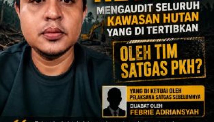 MHD Sanusi Desak Presiden Prabowo Audit Total Penertiban Kawasan Hutan oleh Satgas PKH